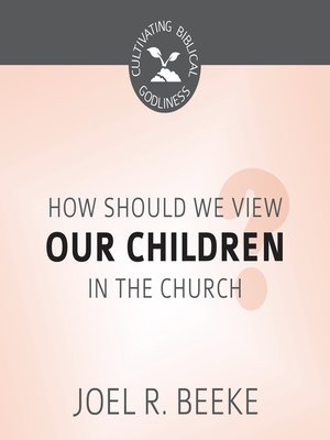 cover image of How Should We View Children in the Church?